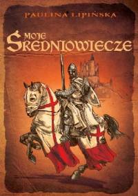 Moje średniowiecze - Paulina Lipińska