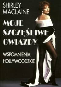 Moje szczęśliwe gwiazdy. Wspomnienia - Shirley MacLaine