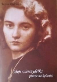 Moje wierszydełka pisane na kolanie - Teresa Wolnicka
