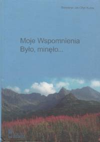 Moje Wspomnienia. Było, minęło... - Stanisław Jan Chyc Kuros