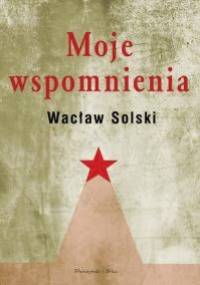 Moje wspomnienia - Wacław Solski