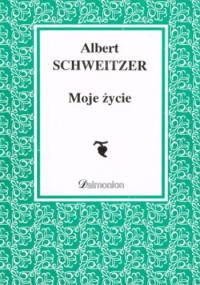 Moje życie - Albert Schweitzer