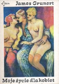 Moje życie dla kobiet - James Grunert