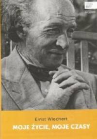 Moje życie, moje czasy - Ernst Wiechert
