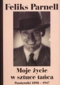 Moje życie w sztuce tańca. Pamiętniki 1898-1947 - Feliks Parnell