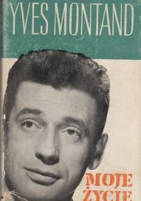 Moje życie. Yves Montand - Jean Denys