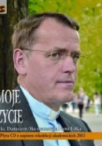 Moje życie. Z ks. Dariuszem Oko rozmawia Piotr Litka - Piotr Litka