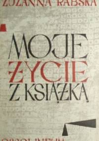 Moje życie z książką : wspomnienia. T.1 / Zuzanna Rabska - Zuzanna Rabska
