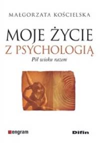 Moje życie z psychologią. Pół wieku razem - Małgorzata Kościelska