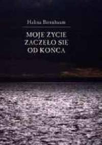 Moje życie zaczęło się od końca - Halina Birenbaum