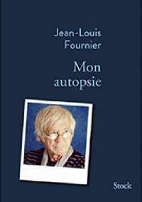 Mon autopsie - Jean-Louis Fournier