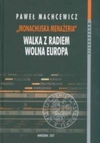 Monachijska menażeria Walka z Radiem Wolna Europa - Paweł Machcewicz