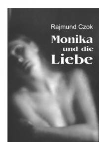 Monika und die Liebe - Rajmund Czok