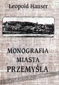 Monografia miasta Przemyśla - Leopold Hauser