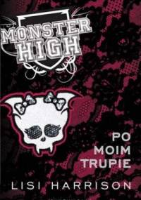 Monster High 4: Po moim trupie - Lisi Harrison