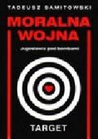 Moralna wojna. Jugosławia pod bombami - Tadeusz Samitowski