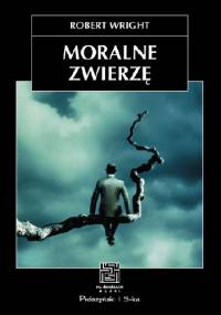 Moralne zwierzę - Robert Wright