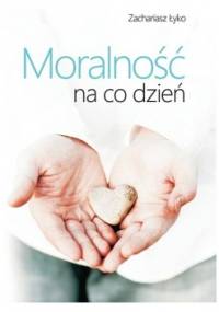 Moralność na co dzień - Zachariasz Łyko