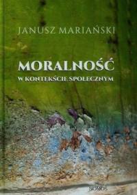 Moralność w kontekście społecznym - Janusz Mariański