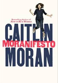 Moranifesto - Caitlin Moran