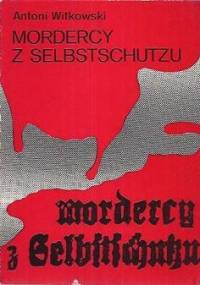 Mordercy z Selbstschutzu - Antoni Witkowski