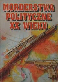 Morderstwa polityczne XX wieku - Dariusz Łyżnik