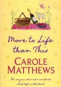 More to Life than This - Carole Matthews