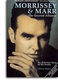 Morrissey and Marr: The Severed Alliance - Johnny Rogan