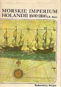 Morskie Imperium Holandii 1600-1800 - Charles Ralph Boxer