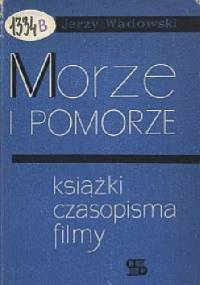 Morze i Pomorze. Książki, czasopisma, filmy - Jerzy Wadowski