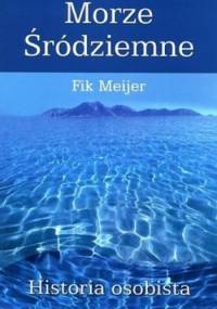 Morze Śródziemne. Historia osobista - Fik Meijer