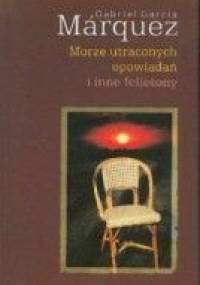 Morze utraconych opowiadań i inne felietony - Gabriel García Márquez