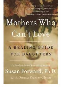 Mothers who can't love. A healing guide for daughters - Susan Forward