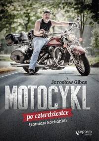 Motocykl po czterdziestce (zamiast kochanki) - Jarosław Gibas
