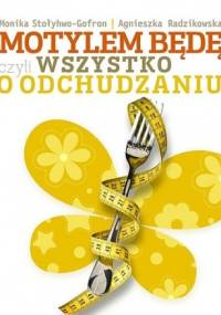 Motylem będę czyli wszystko o odchudzaniu - Monika Stołyhwo-Gofron