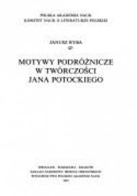 Motywy podróżnicze w twórczości Jana Potockiego - Janusz Ryba