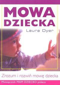Mowa dziecka. Zrozum i rozwiń mowę dziecka - Laura Dyer
