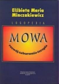 Mowa - rozwój - zaburzenia - terapia - Elżbieta Maria Minczakiewicz
