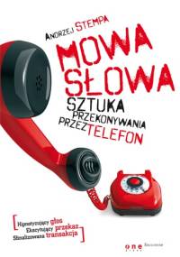 Mowa słowa. Sztuka przekonywania przez telefon - Andrzej Stempa