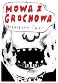 Mowa z Grochowa - Przemysław Śmiech