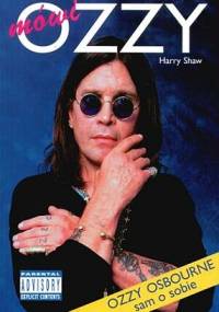 "Mówi" Ozzy: Ozzy Osbourne sam o sobie - Harry Shaw