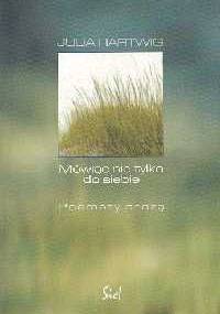 Mówiąc nie tylko do siebie. Poematy prozą - Julia Hartwig