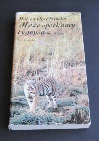 Może spotkamy tygrysa - Halina Ogrodzińska