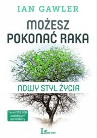 Możesz pokonać raka. Nowy styl życia - Ian Gawler