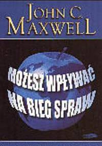 Możesz wpływać na bieg spraw - John Calvin Maxwell