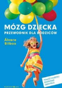 Mózg dziecka. Przewodnik dla rodziców - Álvaro Bilbao