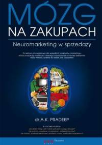 Mózg na zakupach. Neuromarketing w sprzedaży - A.K. Pradeep