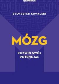 Mózg. Rozwiń swój potencjał - Sylwester Kowalski