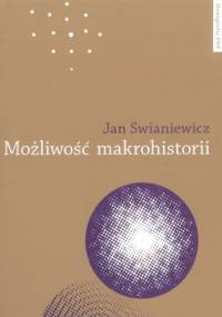 Możliwość makrohistorii. Braudel, Wallerstein, Deleuze - Jan Swianiewicz