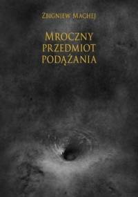 Mroczny przedmiot podążania - Zbigniew Machej